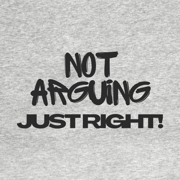 Not arguing, just right Tshirt by MbaireW